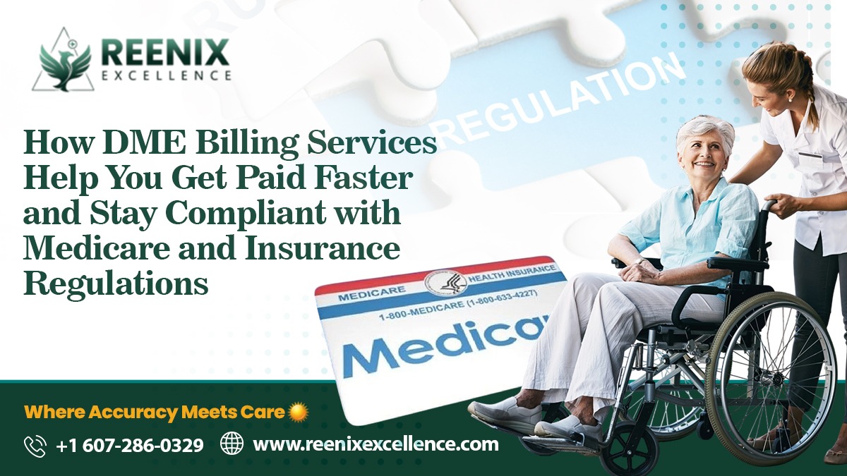 How DME Billing Services Help You Get Paid Faster and Stay Compliant with Medicare and Insurance Regulations